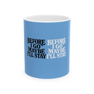 BIGMI'LLS Ceramic Mug with Thoughtful Quote, Before I Go Maybe I'll Stay, Gift for Coffee Lovers, Home Decor, Motivational Mug, Unique Present